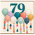79th Birthday Card, Colourful Balloons and Number 79 Design
