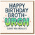 Funny Brother Birthday Card - 'Happy Birthday Broth-Urgh (Love You Really)' Slime Text Humour, Sibling Card, Blank Inside