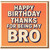 Brother Birthday Card - Happy Birthday, Thanks for Being My Bro - Bold Typographic Design, Funny Heartfelt Card for Brother