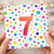 7th Birthday Card, Colourful Polka Dot Number 7 Card