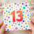 13th Birthday Card, Colourful Polka Dot Design