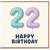 22nd Birthday Card, Happy Birthday Balloon Number Card