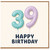 39th Birthday Card, Happy Birthday Balloon Number Card