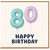 80th Birthday Card, Happy Birthday Balloon Number 80 Design