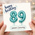 89th Birthday Card, Happy Birthday 89 Years Young Card