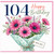 104th Birthday Card, Happy Birthday Floral Bouquet Card, With Love