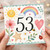 53rd Birthday Card, Cute Watercolour Rainbow Flowers and Hearts Design