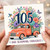 105th Birthday Card, Blooming Fabulous Floral Truck Design
