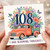 108th Birthday Card, Full of Joy and Blooming Fabulous Floral Truck Card