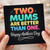 Mother's Day Card for Two Mums - Two Mums Are Better Than One - Colourful Typography on Black - Lesbian Mum & Mum Card, Happy Mother's Day