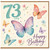 73rd Birthday Card, Butterfly Floral Happy Birthday Card