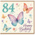 84th Birthday Card, Happy Birthday Butterfly and Floral Card