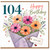 104th Birthday Card, Floral Happy Birthday Card With Love