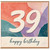 39th Birthday Card, Colourful Abstract Happy Birthday Card