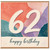 62nd Birthday Card, Happy Birthday 62 Card