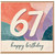 67th Birthday Card, Happy Birthday 67 Card