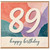 89th Birthday Card, Happy Birthday Abstract Colourful Age 89 Card