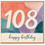 108th Birthday Card, Happy Birthday Card
