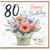 80th Birthday Card, Happy Birthday Floral Bouquet Design