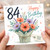84th Birthday Card, Happy Birthday Floral Card With Love