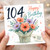 104th Birthday Card, Happy Birthday Floral Bouquet Card