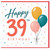 39th Birthday Card, Happy 39th Birthday Card with Balloons
