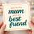 Mother’s Day Card for Mum - You’re My Mum and My Best Friend - Minimal Typography Design - Sweet Card for Birthday or Mother’s Day