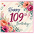 109th Birthday Card, Floral Happy 109th Birthday Greeting Card