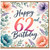 62nd Birthday Card, Happy 62nd Birthday Floral Card