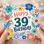 39th Birthday Card, Colourful Floral Happy 39th Birthday Card
