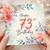 73rd Birthday Card, Floral Happy 73rd Birthday Card