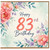 83rd Birthday Card, Floral Happy Birthday Card