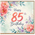 85th Birthday Card, Floral Happy Birthday Card for Her