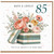 85th Birthday Card, Floral Gift Box Bouquet Happy Birthday Card