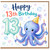 13th Birthday Card, Cute Octopus Happy Birthday Card