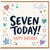 7th Birthday Card, Seven Today Happy Birthday Card