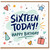 16th Birthday Card, Sixteen Today Happy Birthday Card