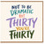 30th Birthday Card, Not To Be Dramatic But Thirty You're Thirty Card