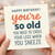 Funny Birthday Card - You’re So Old You Need To Cross Your Legs When You Sneeze - Bold Typographic Humour for Friends or Family