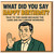 Funny Birthday Card - What Did You Say? Happy Birthday - Talk to the Hand, the Ears Are No Longer Working - Retro Man Illustration