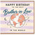 Brother - in - Law Birthday Card, Happy Birthday to the Best Brother - in - Law in the World Card