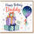 Daddy Happy Birthday Card, Birthday Card for Dad with Presents and Balloon