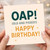 OAP Old and Pissed Funny Birthday Card - Rude Adult Humour, Happy Birthday Typography - Cheeky Joke Card for Him or Her, Friend, Mum, Dad, Grandad, Nan