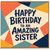 Sister Birthday Card, Happy Birthday to an Amazing Sister