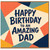 Dad Birthday Card, Happy Birthday to an Amazing Dad
