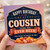 Cousin Birthday Card, Happy Birthday to the Greatest Cousin There Has Ever Been