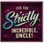 Uncle Card, You Are Strictly Incredible Uncle Greeting Card