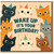 Wake Up It's Your Birthday Cat Party Card - Cute Cats in Party Hats - Fun Birthday Card for Cat Lovers, Friends, Teens or Kids