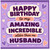 Husband Birthday Card, Happy Birthday to My Amazing Incredible Older Than Me Husband