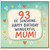 Mum 93rd Birthday Card, 93 of Sunshine Happy Birthday Wonderful Mum